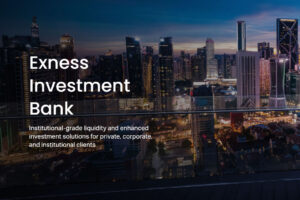 Exness Investment Bank: ตัวเลือกใหม่สำหรับนักลงทุนที่อยากเล่นใหญ่